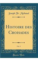 Histoire Des Croisades, Vol. 3 (Classic Reprint)