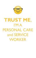 TRUST ME, I'M A PERSONAL CARE & SERVICE WORKER AFFIRMATIONS WORKBOOK Positive Affirmations Workbook. Includes: Mentoring Questions, Guidance, Supporting You.