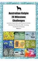 Australian Kelpie 20 Milestone Challenges Australian Kelpie Memorable Moments.Includes Milestones for Memories, Gifts, Grooming, Socialization & Training Volume 2