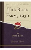 The Rose Farm, 1930 (Classic Reprint)