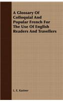 Glossary of Colloquial and Popular French for the Use of English Readers and Travellers