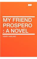 My Friend Prospero