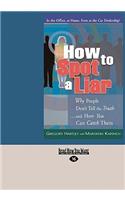 How to Spot a Liar: Why People Don't Tell the Truth ... and How You Can Catch Them (Easyread Large Edition)