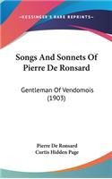 Songs And Sonnets Of Pierre De Ronsard
