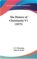 The History of Christianity V1 (1875)