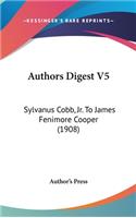 Authors Digest V5: Sylvanus Cobb, Jr. To James Fenimore Cooper (1908)