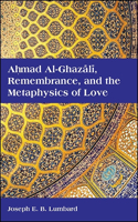 Ahmad Al-Ghazālī, Remembrance, and the Metaphysics of Love