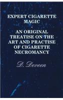 Expert Cigarette Magic - An Original Treatise on the Art and Practise of Cigarette Necromancy