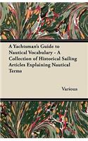 Yachtsman's Guide to Nautical Vocabulary - A Collection of Historical Sailing Articles Explaining Nautical Terms