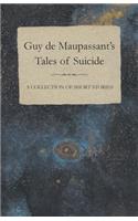 Guy de Maupassant's Tales of Suicide - A Collection of Short Stories