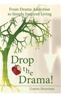 Drop the Drama!: From Drama Addiction to Simply Inspired Living