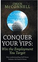 Conquer Your Yips: Win the Employment You Target: How Understanding Golf Stress Defeats Job Search Stress