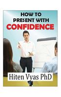 How to Present with Confidence