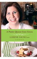 Pastry Queen Goes Green: The Dessert Lovers Guide to Better Nutrition