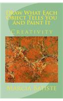 Draw What Each Object Tells You and Paint It: Creativity