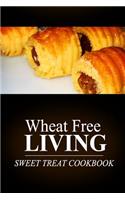 Wheat Free Livin' - Sweet Treat Cookbook