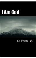 I Am God Listen Up