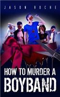 How to Murder a Boyband