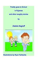 Freddy goes to school in pyjamas and other naughty stories