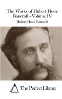 Works of Hubert Howe Bancroft - Volume IV
