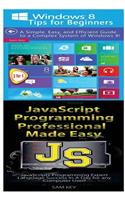 Windows 8 Tips for Beginners & JavaScript Professional Programming Made Easy