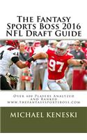 Fantasy Sports Boss 2016 NFL Draft Guide: Over 400 Players Analyzed and Ranked