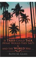 If Trees Could Talk (What Would They Say?) & And The World Was . . .: (English)