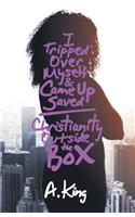 I Tripped Over Myself & Came Up Saved / Christianity Outside the Box