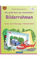 BROCKHAUSEN Bastelbuch Bd. 1 - Das große Buch zum Ausschneiden: Bilderrahmen: Autos und Fahrzeuge: Hubschrauber(1 Autos Und Fahrzeuge: Hubschrauber)