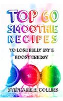 Top 60 Smoothie Recipes to Lose Belly Fat and Boost Energy