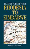 Lest We Forget from Rhodesia to Zimbabwe