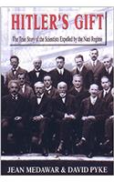 Hitlers Gift: The True Story of the Scientists Expelled By the Nazi Regime