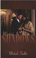 Waiting in the Shadows