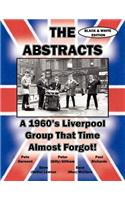 ABSTRACTS - A 1960's LIVERPOOL GROUP THAT TIME ALMOST FORGOT! (BLACK & WHITE EDITION)