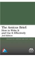 The the Amicus Brief: How to Write It and Use It Effectively