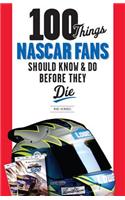 100 Things NASCAR Fans Should Know & Do Before They Die