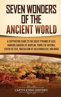 Seven Wonders of the Ancient World: A Captivating Guide to the Great Pyramid of Giza, Hanging Gardens of Babylon, Temple of Artemis, Statue of Zeus, Mausoleum at Halicarnassus, and Mor