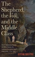 The Shepherd, the Volk, and the Middle Class: Transformations of Pastoral in German-Language Writing, 1750-1850