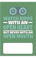 Watch Birds With An Open Heart But Never With An Open Mouth