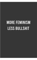 More Feminism Less Bullshit - Feminist Notebook, Feminist Journal, Women Empowerment Gift, Cute Funny Gift For Women, Teen Girls and Feminists, Women's Day Gift