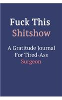 Fuck This ShitShow A Gratitude Journal For Tired-Ass Surgeon