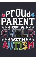 Proud Parent of a Child With Autism: Autism Awareness Lined Notebook, Journal, Organizer, Diary, Composition Notebook, Gifts for Autism Supporters