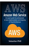 AWS - Amazon Web Service: An expert guide for professionals to learn Implementation and designing of Cloud Architecture