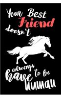Your Best Friend doesn't Always Have to be Human: Write Down in Journal Your Horse Riding and Training, Notebook and Horse Book for Adults and Kids. Record Riding Lessons and Your Thoughts. Horsebac
