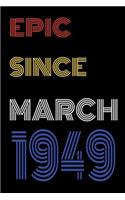 Epic Since March 1949 Notebook Birthday Gift For Women/Men/Boss/Coworkers/Colleagues/Students/Friends.