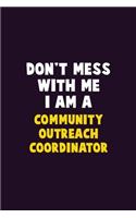 Don't Mess With Me, I Am A Community Outreach Coordinator: 6X9 Career Pride 120 pages Writing Notebooks