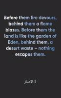 Joel 2: 3 Notebook: Before them fire devours, behind them a flame blazes. Before them the land is like the garden of Eden, behind them, a desert waste - not