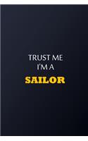 Trust Me I'm A Sailor Notebook - Funny Sailor Gift: Lined Notebook / Journal Gift, 100 Pages, 6x9, Soft Cover, Matte Finish