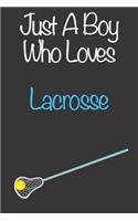 Just A Boy Who Loves Lacrosse: Gift Notebook for Lacrosse Lovers, Great Gift for a Boy who likes Ball Sports, Christmas Gift Book for Lacrosse Player and Coach, Journal to Write i