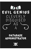 Evil Genius Cleverly Disguised As A Database Administrator